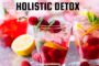 What Exactly Is Holistic Detox and Why Is It Superior To All Kinds Of Detox Programs?